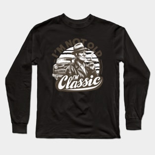 I'm Not Old I'm Classic Long Sleeve T-Shirt